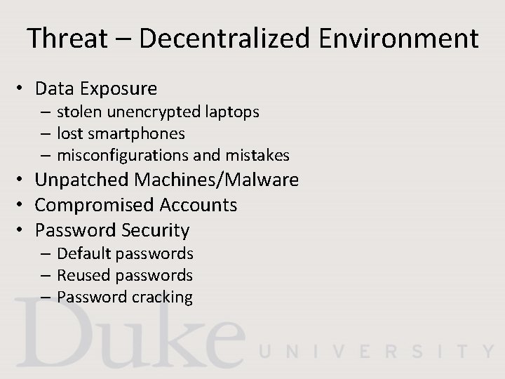 Threat – Decentralized Environment • Data Exposure – stolen unencrypted laptops – lost smartphones