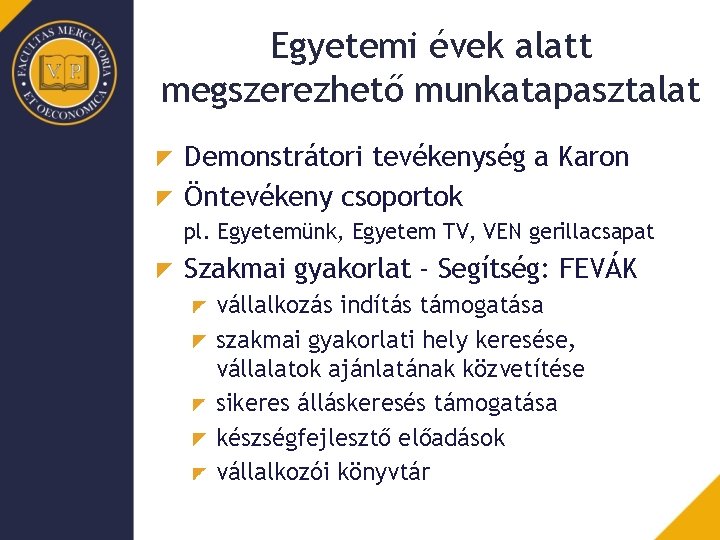 Egyetemi évek alatt megszerezhető munkatapasztalat Demonstrátori tevékenység a Karon Öntevékeny csoportok pl. Egyetemünk, Egyetem