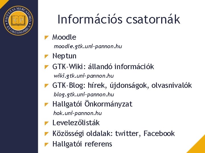 Információs csatornák Moodle moodle. gtk. uni-pannon. hu Neptun GTK-Wiki: állandó információk wiki. gtk. uni-pannon.