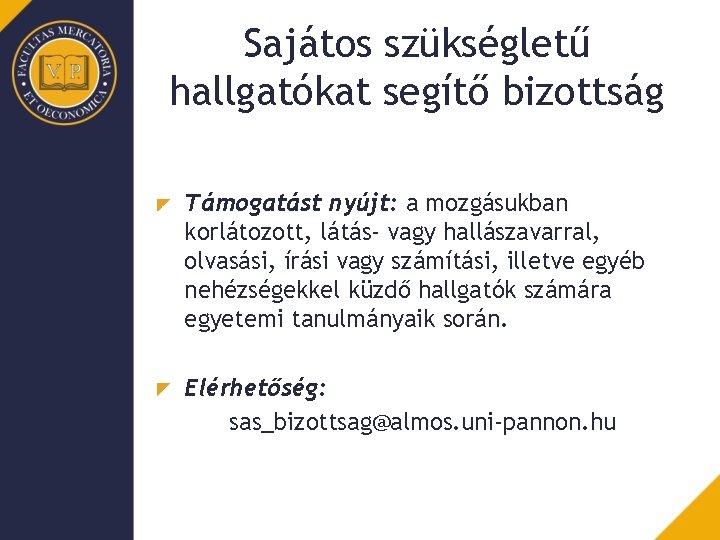 Sajátos szükségletű hallgatókat segítő bizottság Támogatást nyújt: a mozgásukban korlátozott, látás- vagy hallászavarral, olvasási,