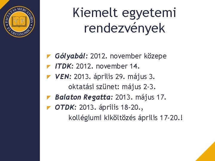 Kiemelt egyetemi rendezvények Gólyabál: 2012. november közepe ITDK: 2012. november 14. VEN: 2013. április