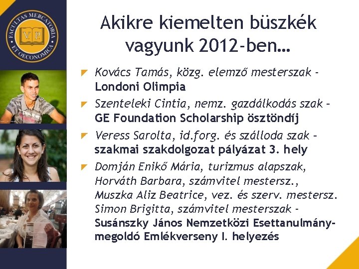 Akikre kiemelten büszkék vagyunk 2012 -ben… Kovács Tamás, közg. elemző mesterszak Londoni Olimpia Szenteleki