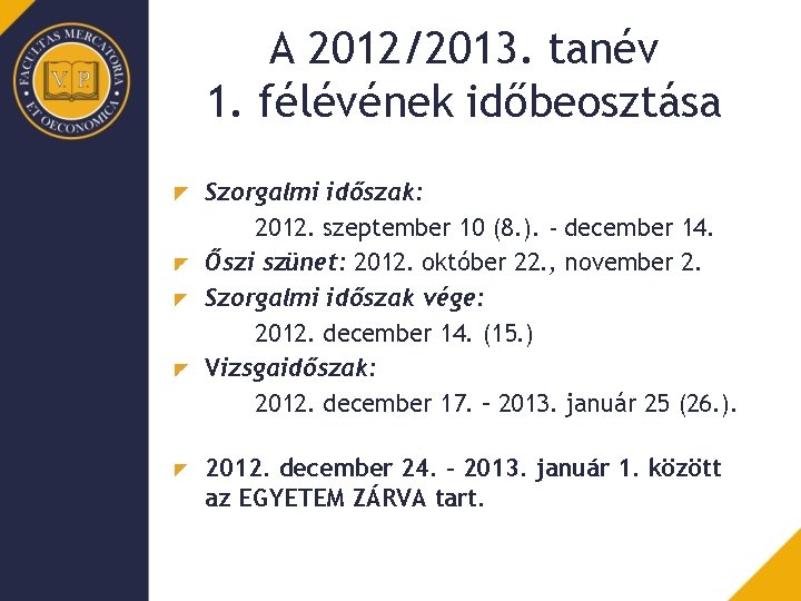 A 2012/2013. tanév 1. félévének időbeosztása Szorgalmi időszak: 2012. szeptember 10 (8. ). -