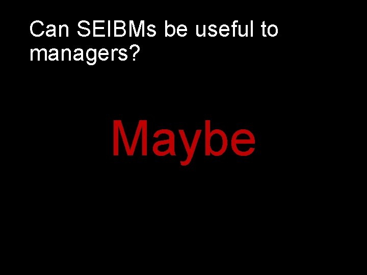 Can SEIBMs be useful to managers? Maybe 