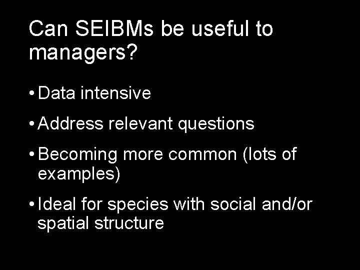 Can SEIBMs be useful to managers? • Data intensive • Address relevant questions •