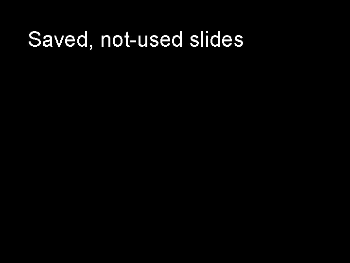 Saved, not-used slides 