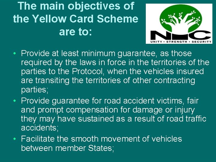 The main objectives of the Yellow Card Scheme are to: • Provide at least