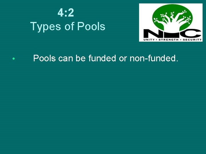 4: 2 Types of Pools • Pools can be funded or non-funded. 
