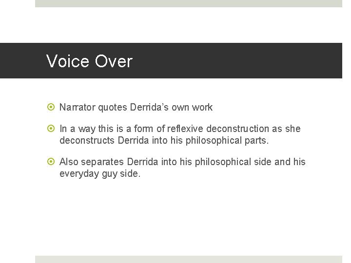 Voice Over Narrator quotes Derrida’s own work In a way this is a form