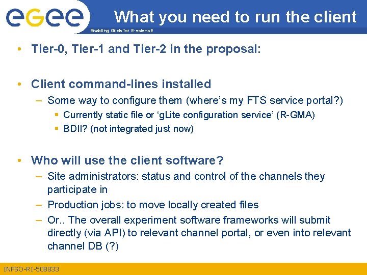 What you need to run the client Enabling Grids for E-scienc. E • Tier-0,