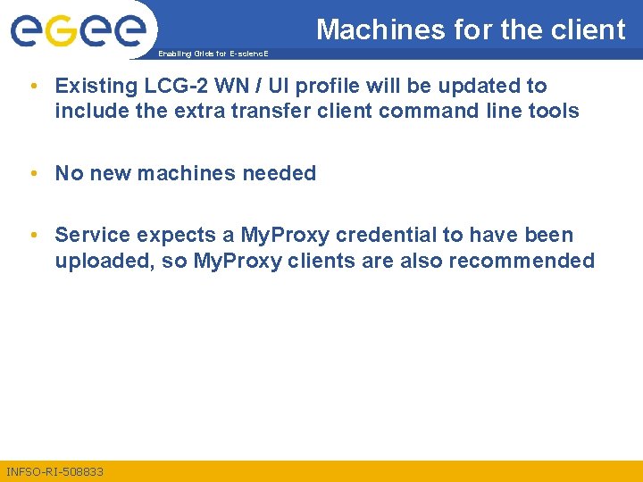 Machines for the client Enabling Grids for E-scienc. E • Existing LCG-2 WN /