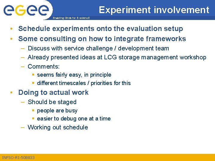 Experiment involvement Enabling Grids for E-scienc. E • Schedule experiments onto the evaluation setup