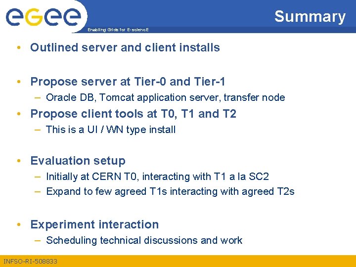 Summary Enabling Grids for E-scienc. E • Outlined server and client installs • Propose