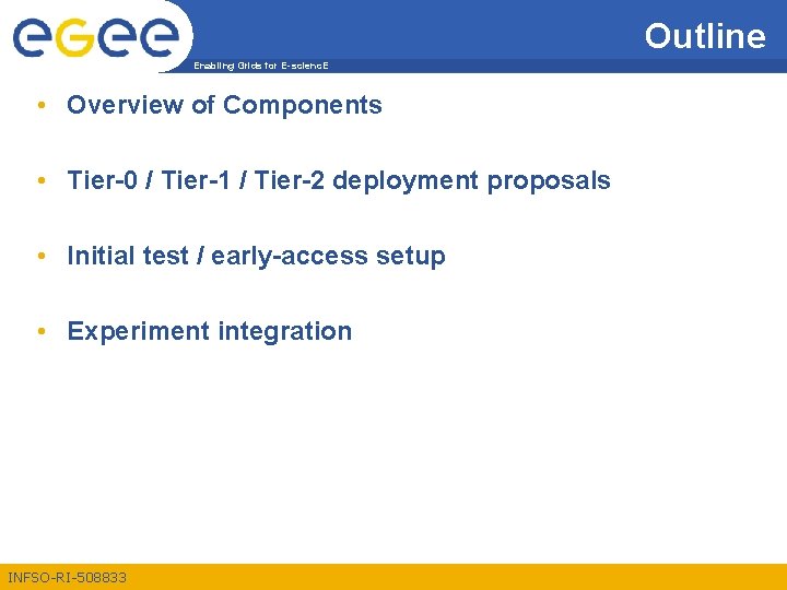 Outline Enabling Grids for E-scienc. E • Overview of Components • Tier-0 / Tier-1