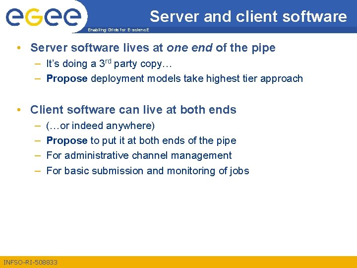 Server and client software Enabling Grids for E-scienc. E • Server software lives at