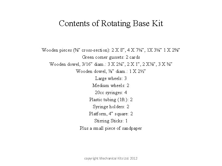 Contents of Rotating Base Kit Wooden pieces (⅜” cross-section): 2 X 8”, 4 X