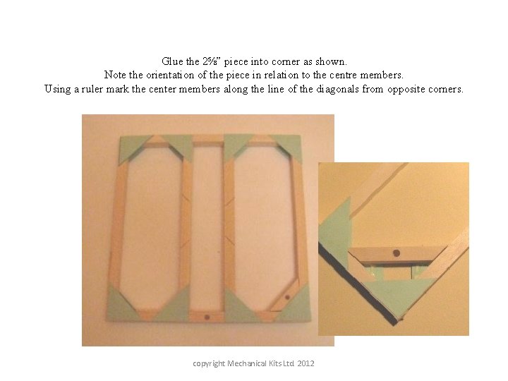 Glue the 2⅝” piece into corner as shown. Note the orientation of the piece