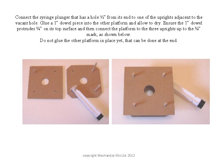 Connect the syringe plunger that has a hole ½” from its end to one