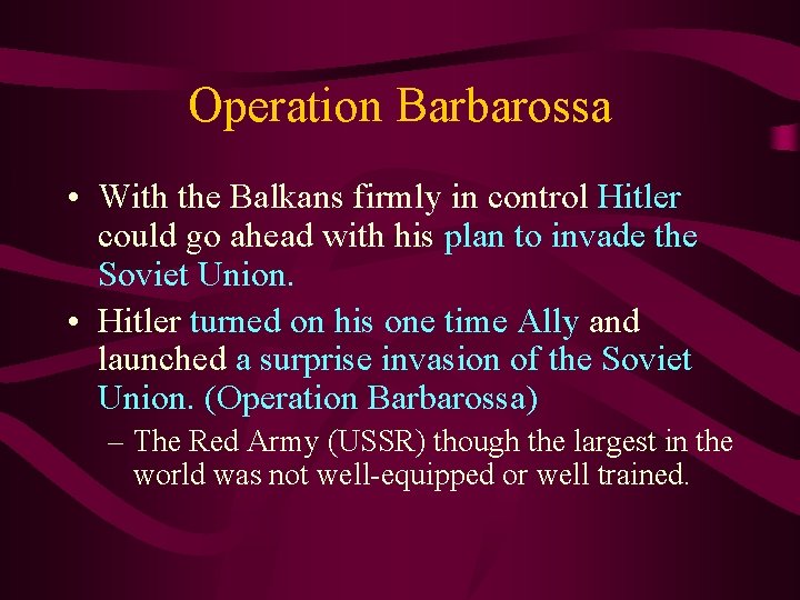 Operation Barbarossa • With the Balkans firmly in control Hitler could go ahead with Operation Barbarossa • With the Balkans firmly in control Hitler could go ahead with
