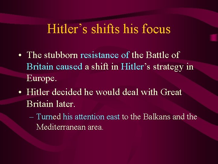 Hitler’s shifts his focus • The stubborn resistance of the Battle of Britain caused Hitler’s shifts his focus • The stubborn resistance of the Battle of Britain caused
