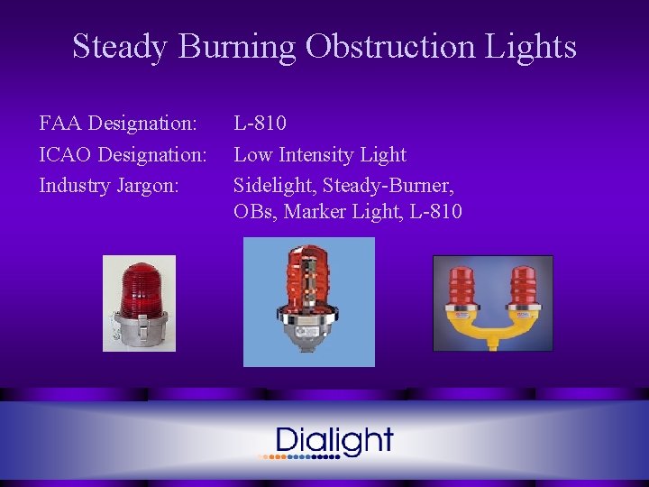 Steady Burning Obstruction Lights FAA Designation: ICAO Designation: Industry Jargon: L-810 Low Intensity Light