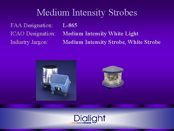 Medium Intensity Strobes FAA Designation: ICAO Designation: Industry Jargon: L-865 Medium Intensity White Light