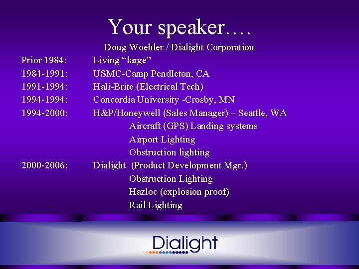 Your speaker…. Prior 1984: 1984 -1991: 1991 -1994: 1994 -2000: 2000 -2006: Doug Woehler