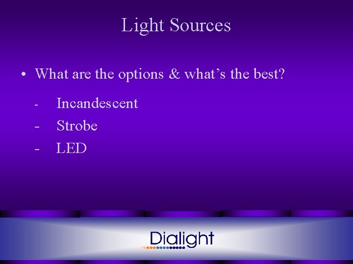 Light Sources • What are the options & what’s the best? - - Incandescent