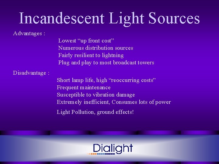 Incandescent Light Sources Advantages : Lowest “up front cost” Numerous distribution sources Fairly resilient