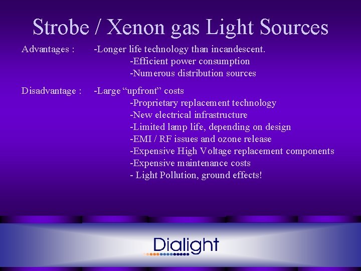 Strobe / Xenon gas Light Sources Advantages : -Longer life technology than incandescent. -Efficient