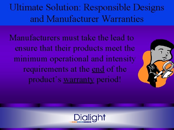 Ultimate Solution: Responsible Designs and Manufacturer Warranties Manufacturers must take the lead to ensure