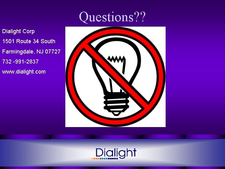 Questions? ? Dialight Corp 1501 Route 34 South Farmingdale, NJ 07727 732 -991 -2837