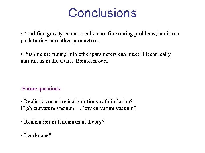 Conclusions • Modified gravity can not really cure fine tuning problems, but it can