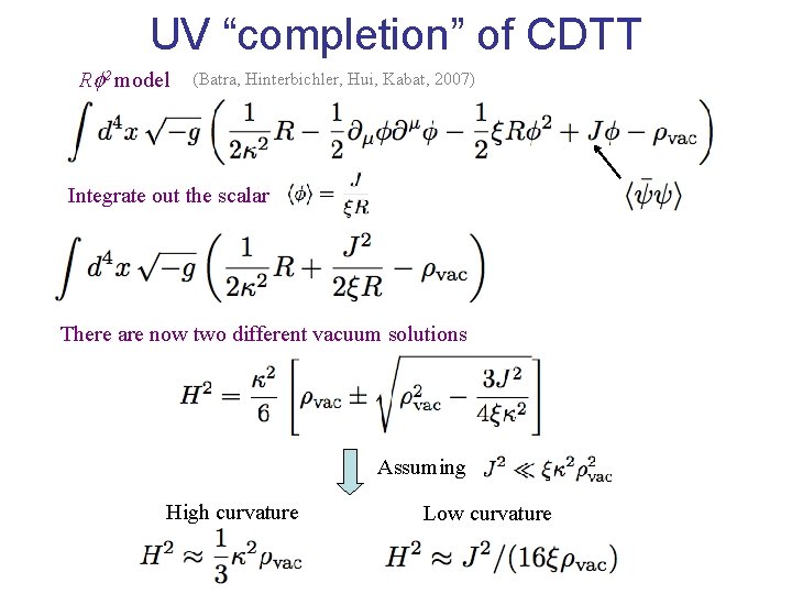 UV “completion” of CDTT R 2 model (Batra, Hinterbichler, Hui, Kabat, 2007) Integrate out