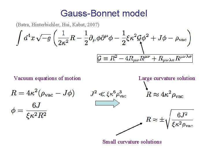 Gauss-Bonnet model (Batra, Hinterbichler, Hui, Kabat, 2007) Vacuum equations of motion Large curvature solution