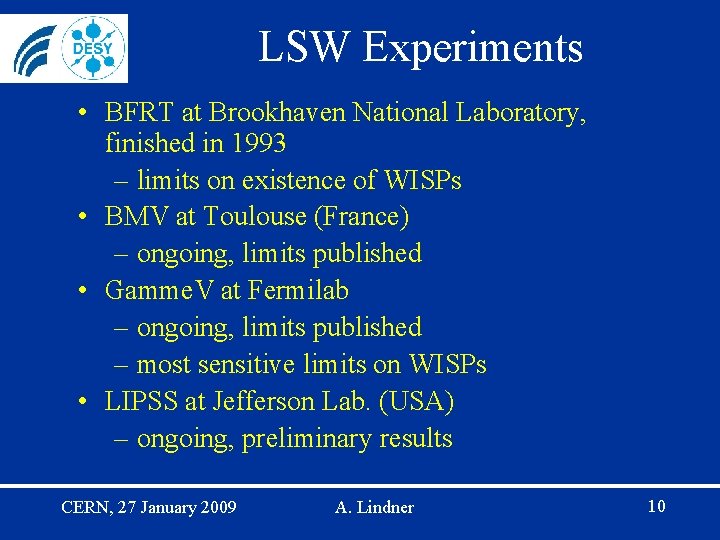 LSW Experiments • BFRT at Brookhaven National Laboratory, finished in 1993 – limits on