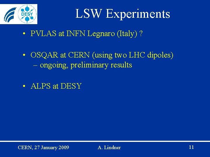 LSW Experiments • PVLAS at INFN Legnaro (Italy) ? • OSQAR at CERN (using