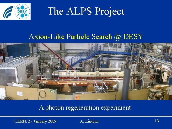 The ALPS Project Axion-Like Particle Search @ DESY A photon regeneration experiment CERN, 27