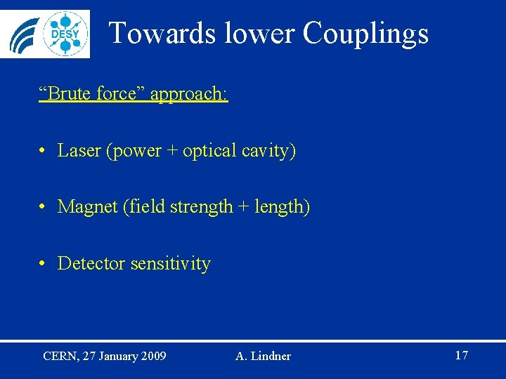 Towards lower Couplings “Brute force” approach: • Laser (power + optical cavity) • Magnet