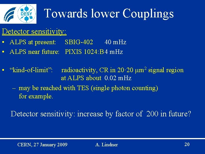 Towards lower Couplings Detector sensitivity: • ALPS at present: SBIG-402 40 m. Hz •