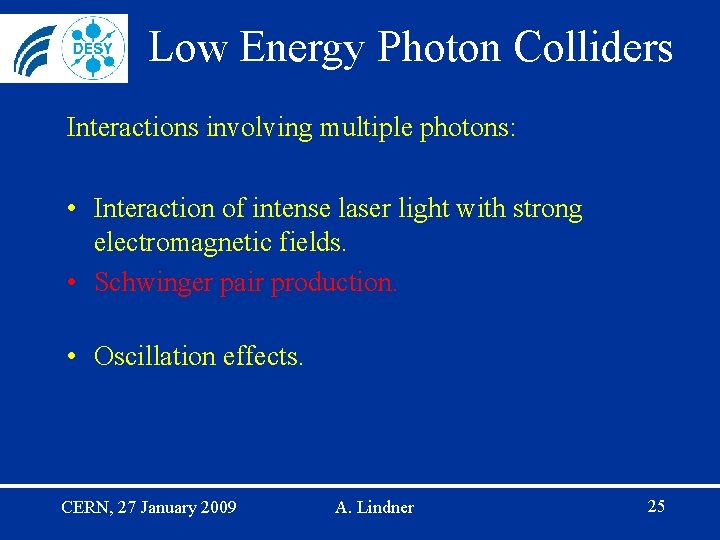 Low Energy Photon Colliders Interactions involving multiple photons: • Interaction of intense laser light