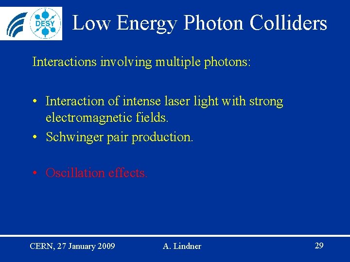 Low Energy Photon Colliders Interactions involving multiple photons: • Interaction of intense laser light