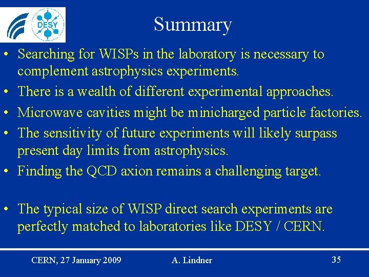 Summary • Searching for WISPs in the laboratory is necessary to complement astrophysics experiments.
