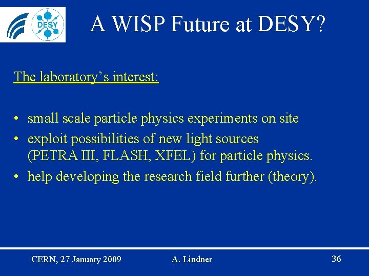 A WISP Future at DESY? The laboratory’s interest: • small scale particle physics experiments