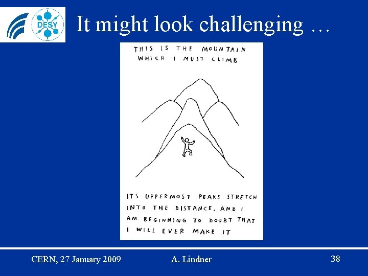 It might look challenging … CERN, 27 January 2009 A. Lindner 38 