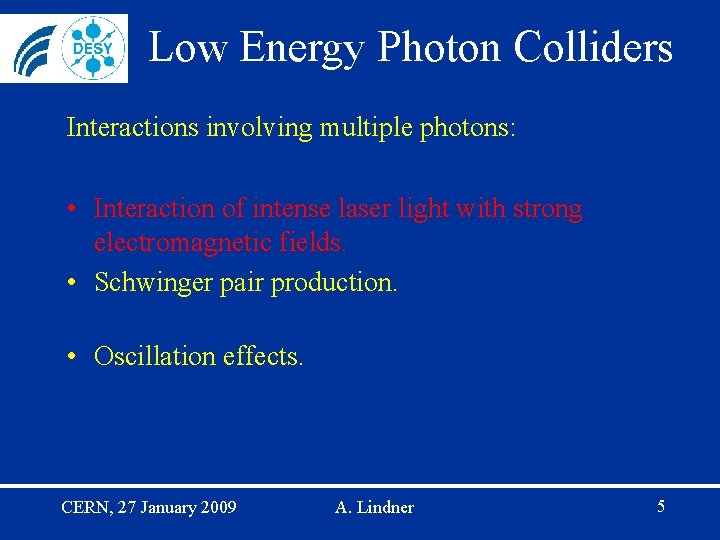 Low Energy Photon Colliders Interactions involving multiple photons: • Interaction of intense laser light