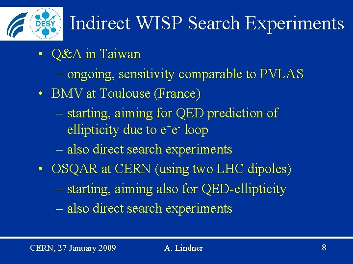 Indirect WISP Search Experiments • Q&A in Taiwan – ongoing, sensitivity comparable to PVLAS