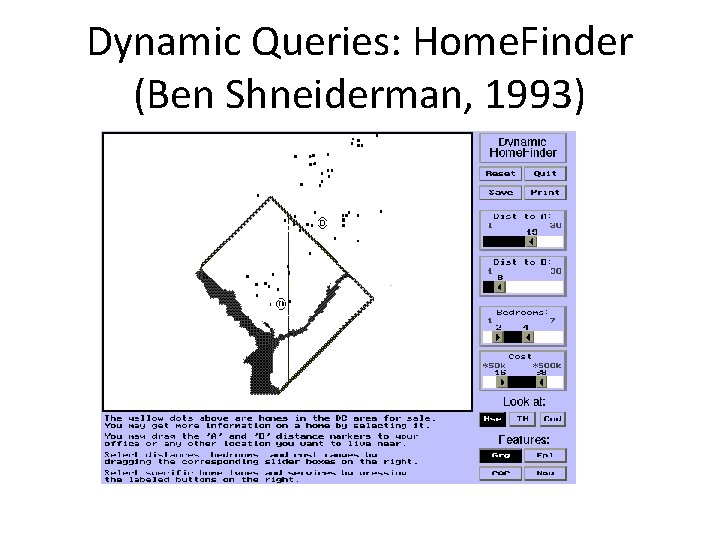 Dynamic Queries: Home. Finder (Ben Shneiderman, 1993) 