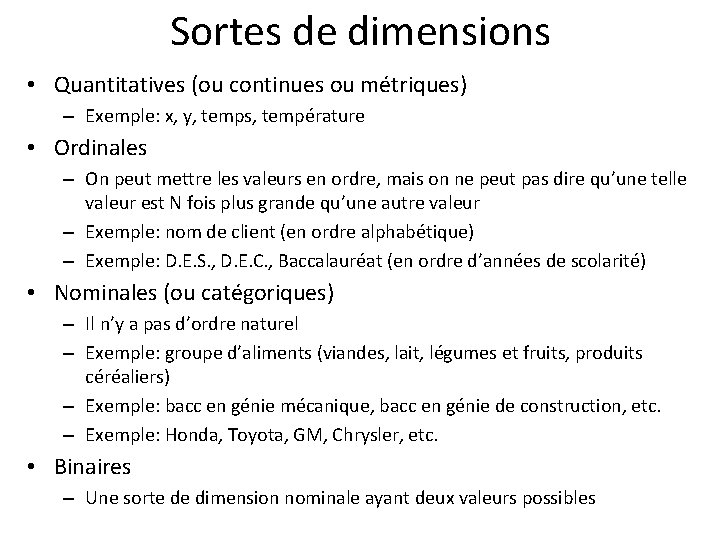 Sortes de dimensions • Quantitatives (ou continues ou métriques) – Exemple: x, y, temps,