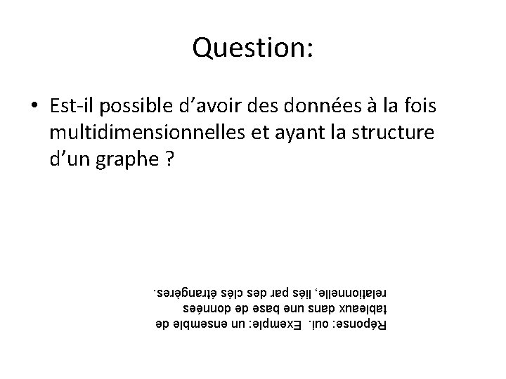 Réponse: oui. Exemple: un ensemble de tableaux dans une base de données relationnelle, liés